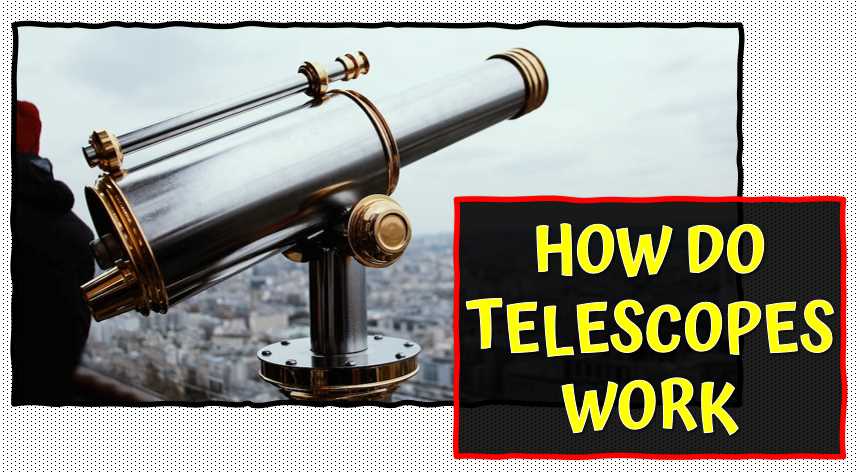 HOW DO TELESCOPES WORK