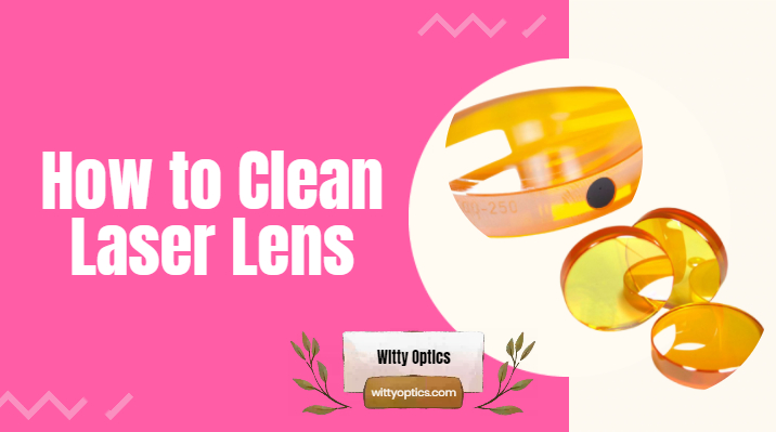 How to Clean Laser Lens