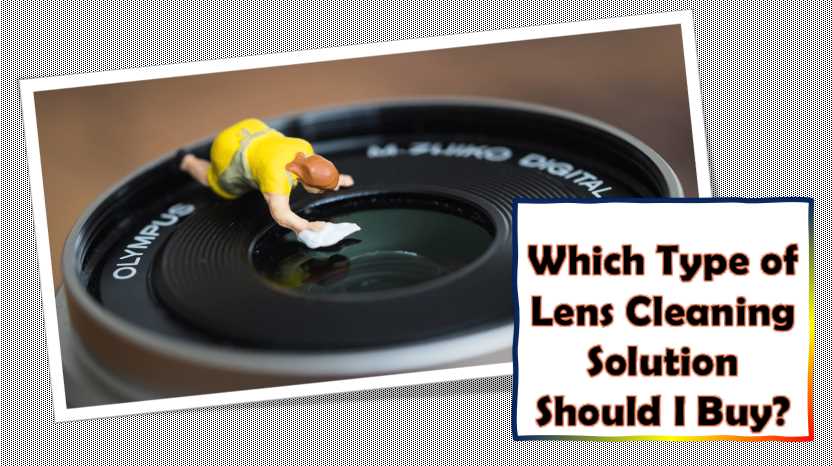 Which Type of Lens Cleaning Solution Should I Buy