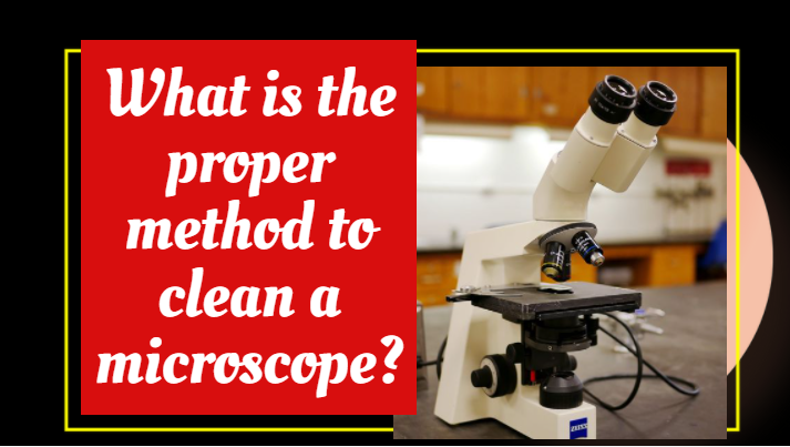 How do you clean a microscope?