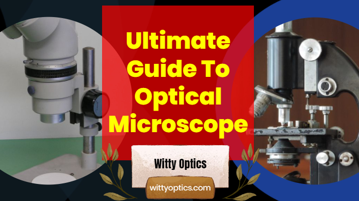 Ultimate Guide To Optical Microscope