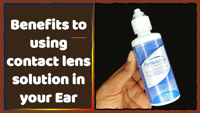 Benefits to using contact lens solution in your Ear