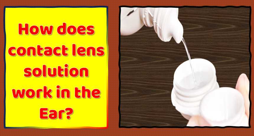 How does contact lens solution work in the Ear