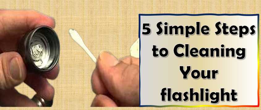 5 Simple Steps to Cleaning Your flashlight