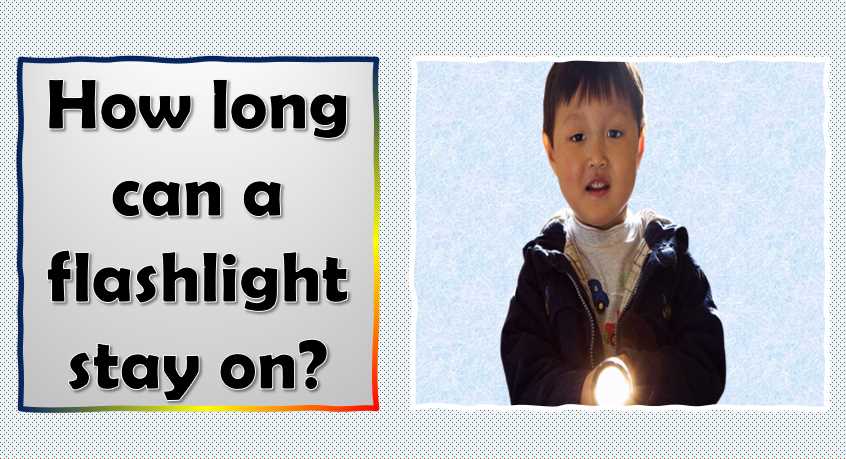 How long can a flashlight stay on