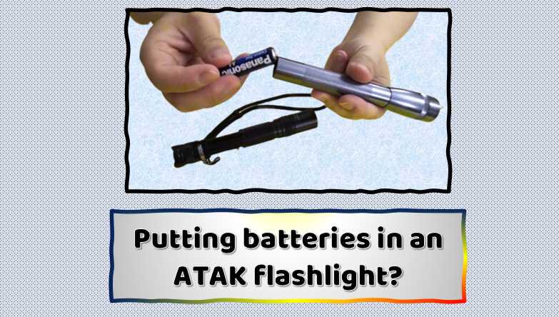 Putting batteries in an ATAK flashlight