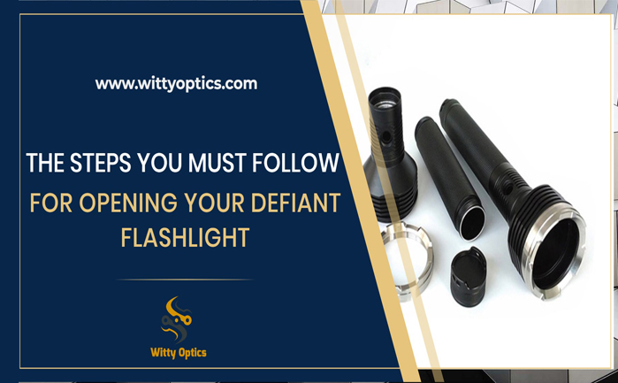 What Are The Steps You Must Follow For Opening Your Defiant Flashlight