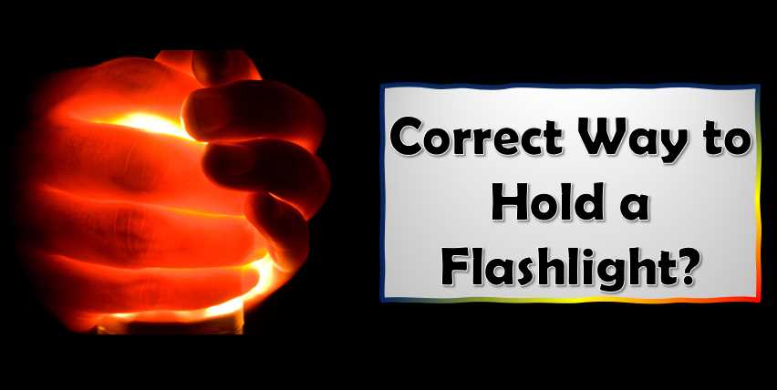 Correct way to hold a flashlight