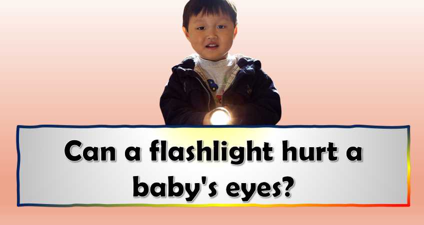 flashlight hurt baby's eyes