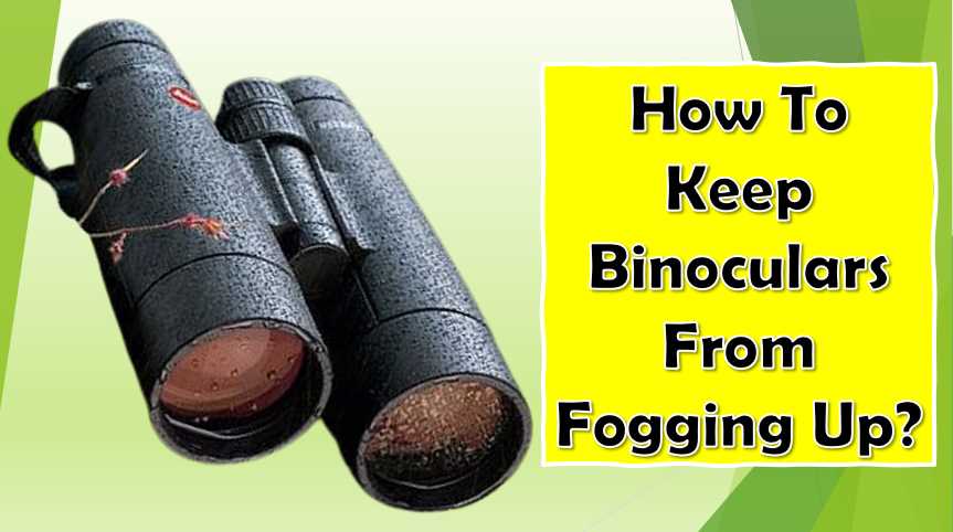 How To Keep Binoculars From Fogging Up