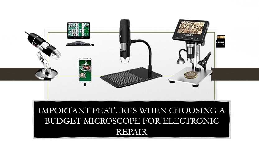 important features when choosing a budget microscope for electronic repair