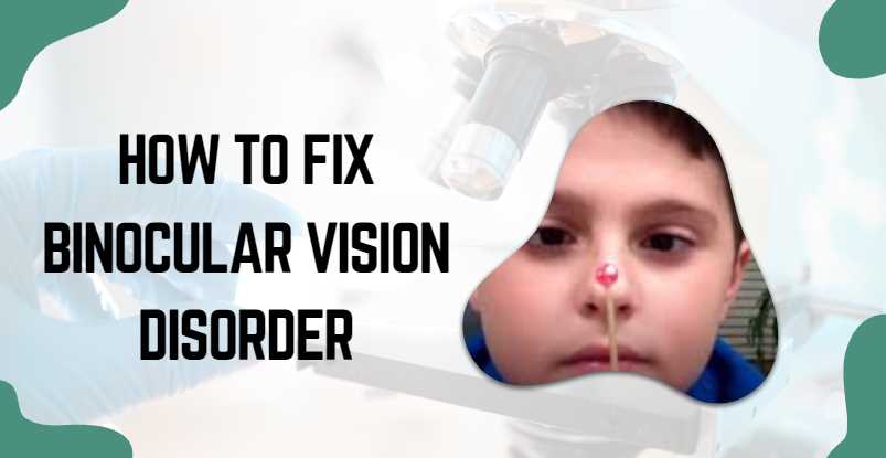 How to Fix Binocular Vision Disorder