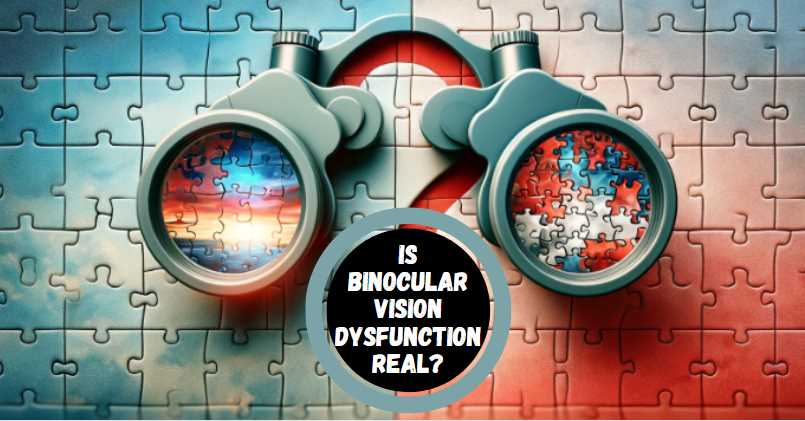 Is Binocular Vision Dysfunction Real