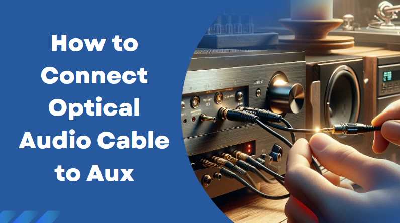 How to Connect Optical Audio Cable to Aux
